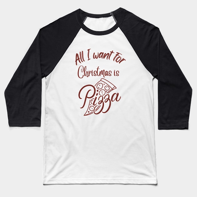 All I want for Christmas is Pizza Baseball T-Shirt by Yula Creative